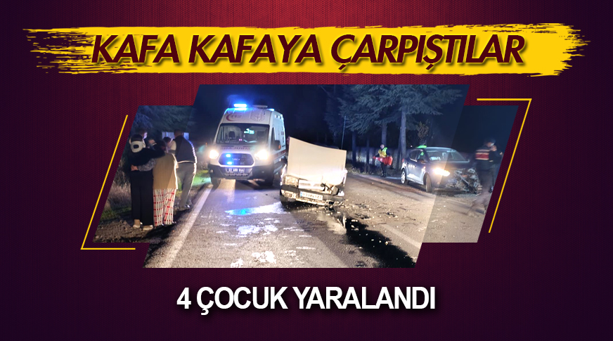Kafa kafaya çarpışan otomobillerde 4 çocuk yaralandı